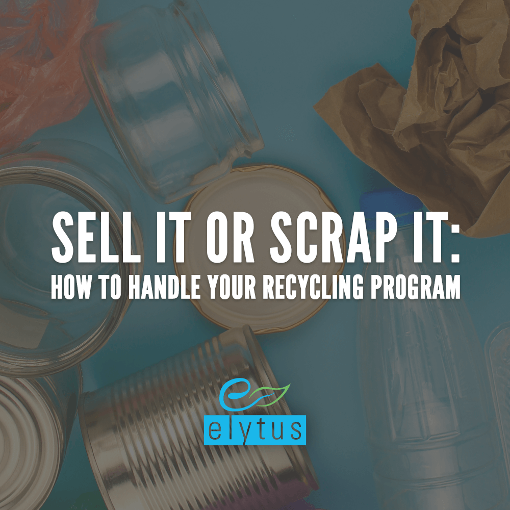 Sell It or Scrap It How to Handle your Recycling Program Elytus